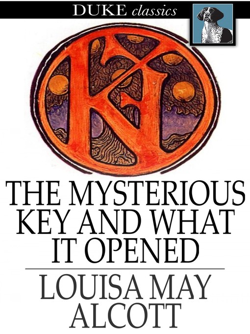 Title details for The Mysterious Key and What it Opened by Louisa May Alcott - Available